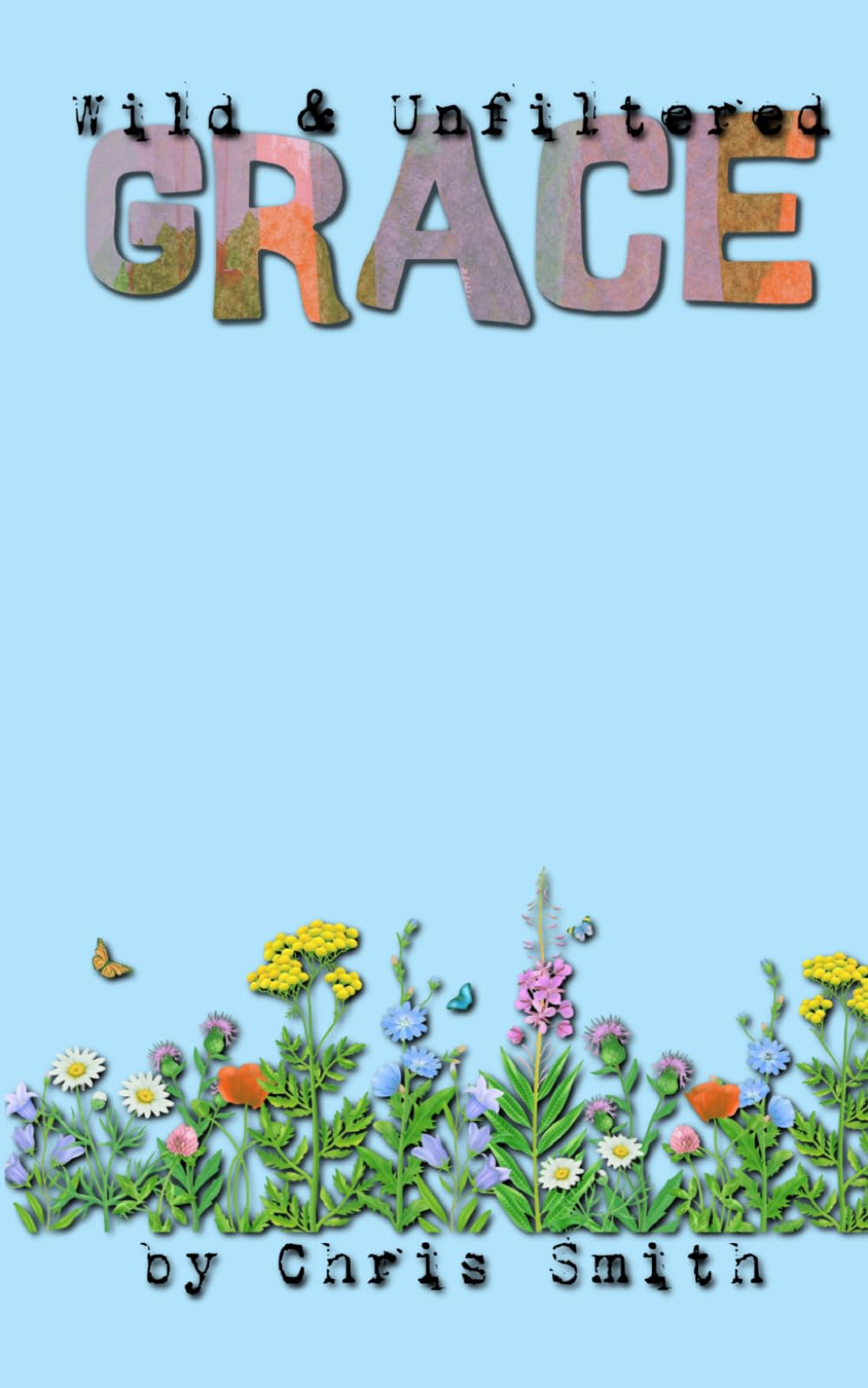 Wild & Unfiltered Grace