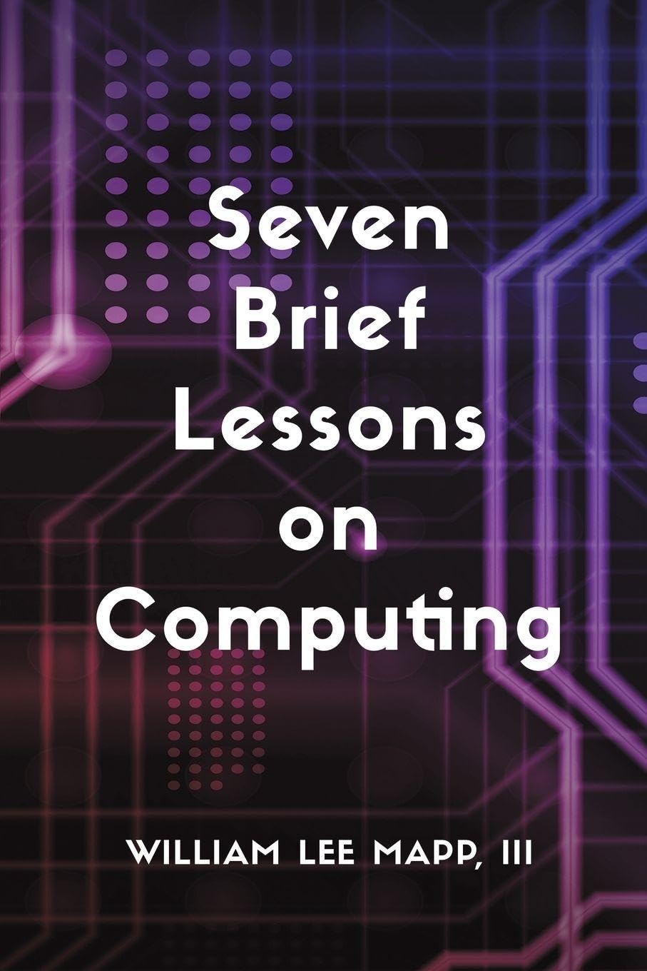 Seven Brief Lessons on Computing