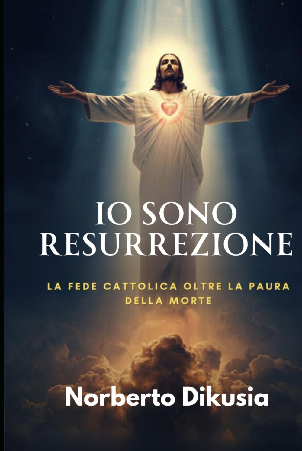 Gesù è RESURREZIONE: La Fede Cattolica oltre la Paura della Morte: Resurrezione Adesso — Ritornare a Cristo Risorto tra Speranza Cristiana, Vita Eterna, Dubbi sulla Fede e Testimonianze oltre la Morte