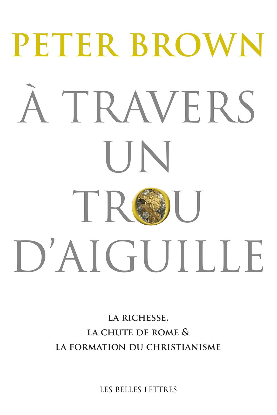 À travers un trou d’aiguille: La richesse, la chute de Rome et la formation du christianisme (Histoire t. 134)