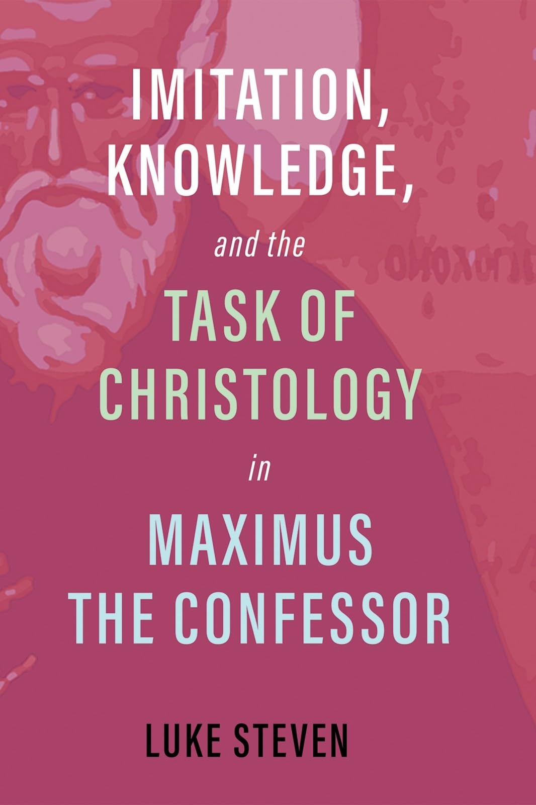 Imitation, Knowledge, and the Task of Christology in Maximus the Confessor