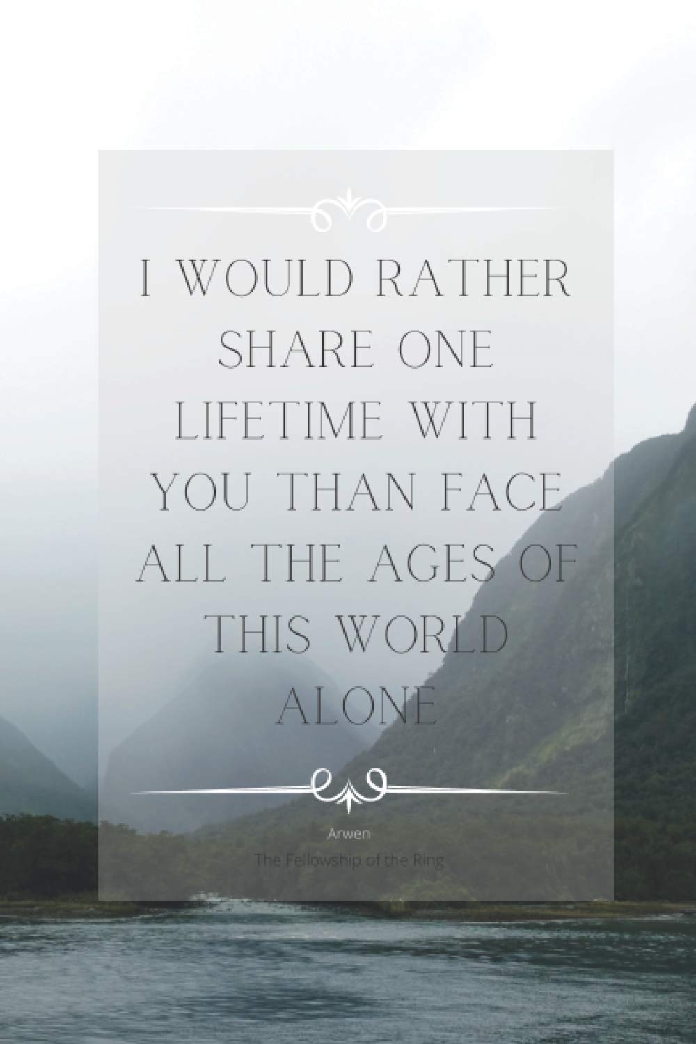 I would rather share one lifetime with you than face all the ages of this world alone: Notebook, Journal