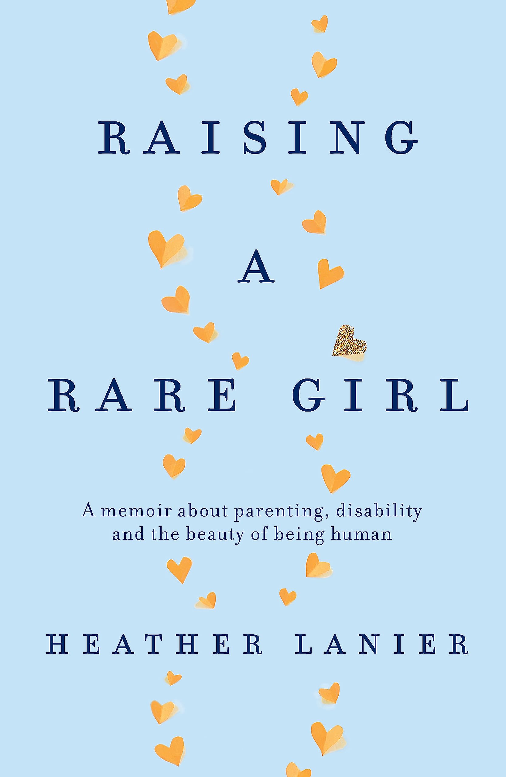 Raising A Rare Girl: A memoir about parenting, disability and the beauty of being human