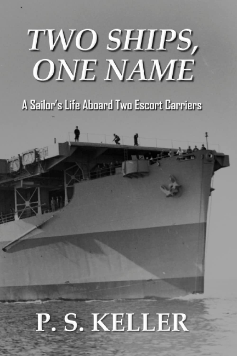 Two Ships, One Name: A Sailor’s Life Aboard Two Escort Carriers