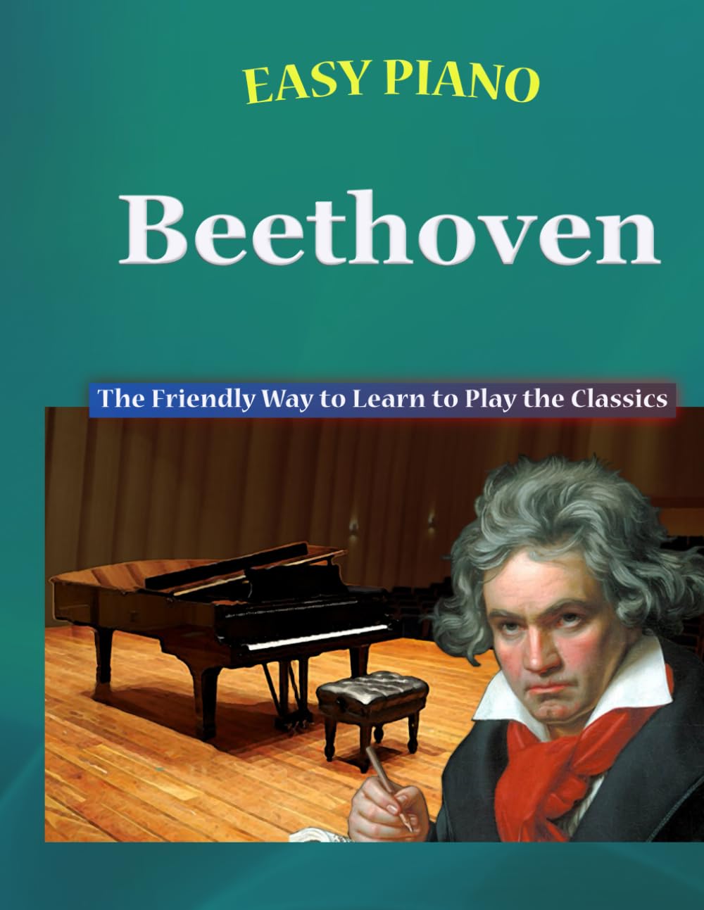 Easy Piano Beethoven: The Friendly Way to Learn to Play the Classics (Easy Piano Simplified Classical Songbooks)