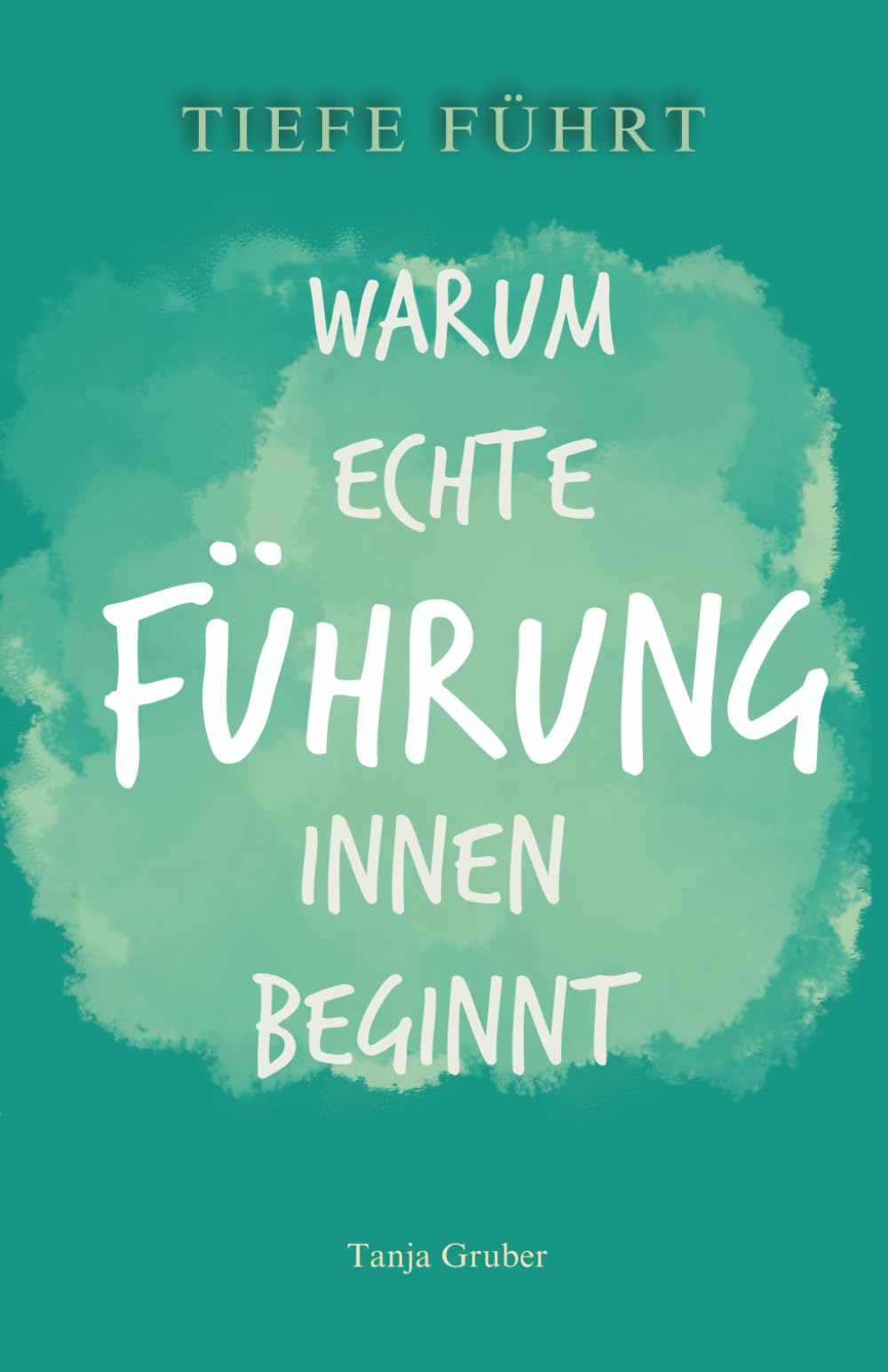 TIEFE FÜHRT: Warum echte Führung innen beginnt