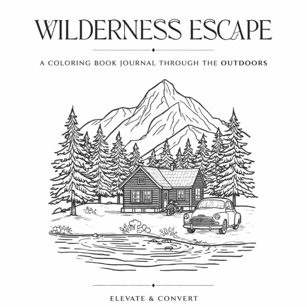 Wilderness Escape: A Nature-Inspired Coloring Book for Relaxation and Mindfulness: A Simple and Calming Coloring Book Journal with Outdoor Scenes for Stress Relief, Reflection, and Quiet Moments