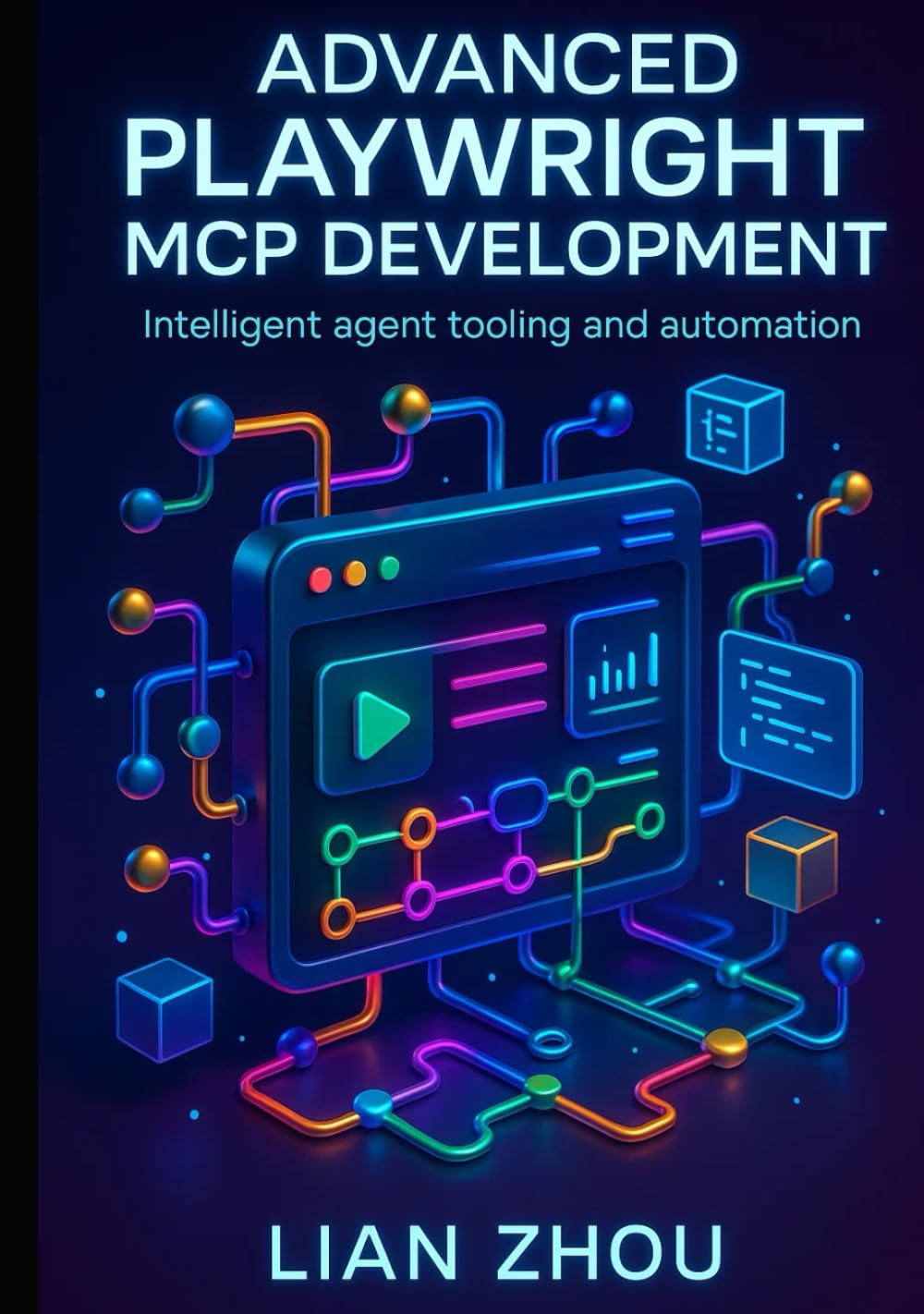 Advanced Playwright MCP Development: Building Intelligent, Browser-Native AI Agents with Structured Context, Automation Pipelines, and Microservice Tooling (The Playwright MCP Engineering Series)