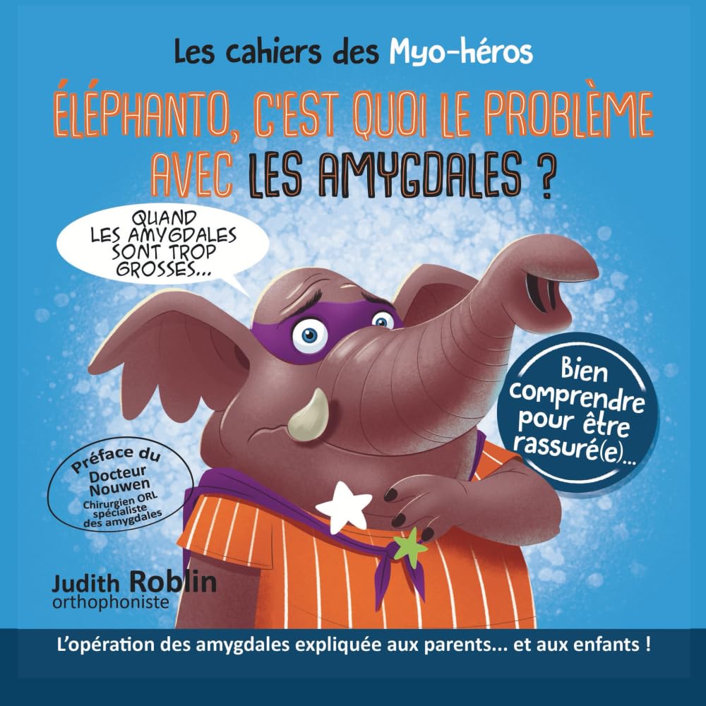 Elephanto, c'est quoi le problème avec les amygdales: Livre pour expliquer l’opération ORL aux enfants – avec des exercices ludiques à faire à la maison avant et après l’amygdalectomie
