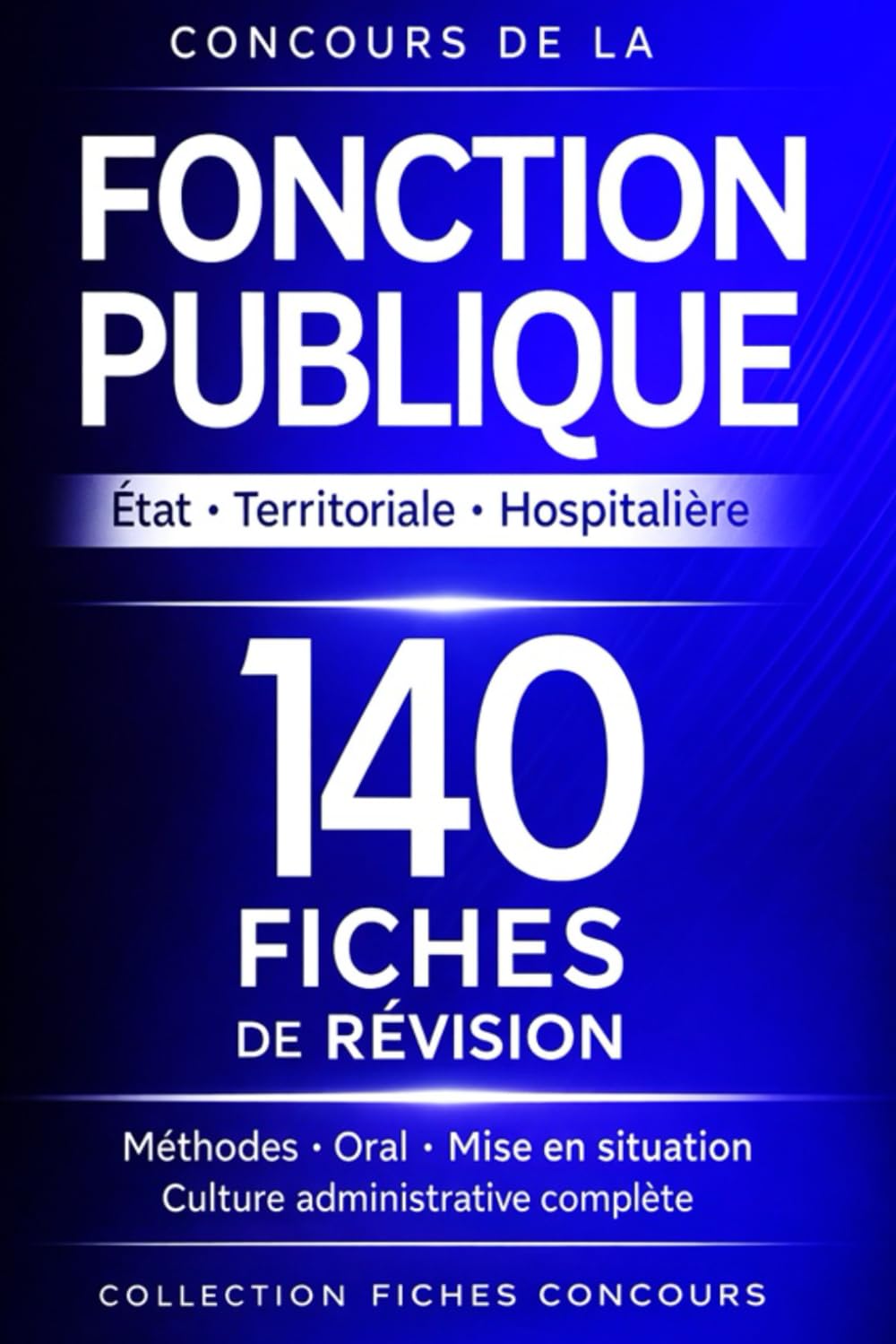 Concours de la fonction publique : État, territoriale, hospitalière — 140 fiches de révision: Culture administrative, culture générale, culture professionnelle. Concours catégories A, B, C