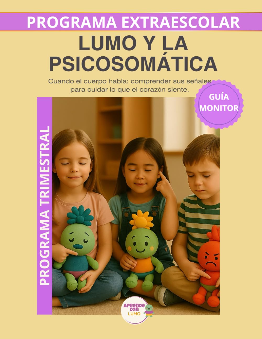 Lumo y la Psicosomática- Guia del Monitor Trimestral: Recursos prácticos y orientaciones para desarrollar el programa educativo Aprende con Lumo. (Programas Extraescolares Aprende con Lumo)