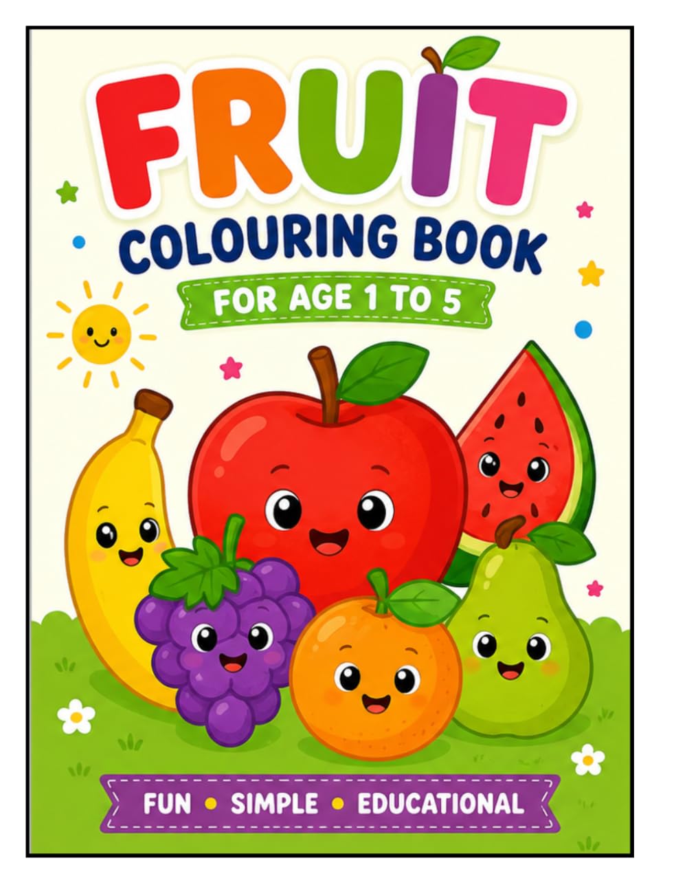 MY FIRST FRUIT COLOURING BOOK: EASY FRUIT COLOURING (TODDLERS FIRST COLOURING BOOK)