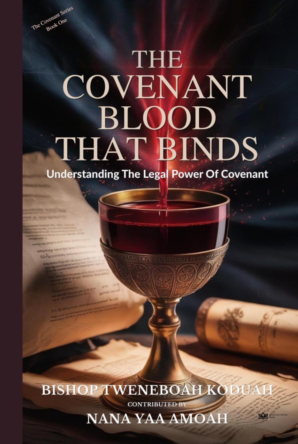 THE COVENANT BLOOD THAT BINDS: Understanding The Legal Power Of Covenant (The Covenant Series)