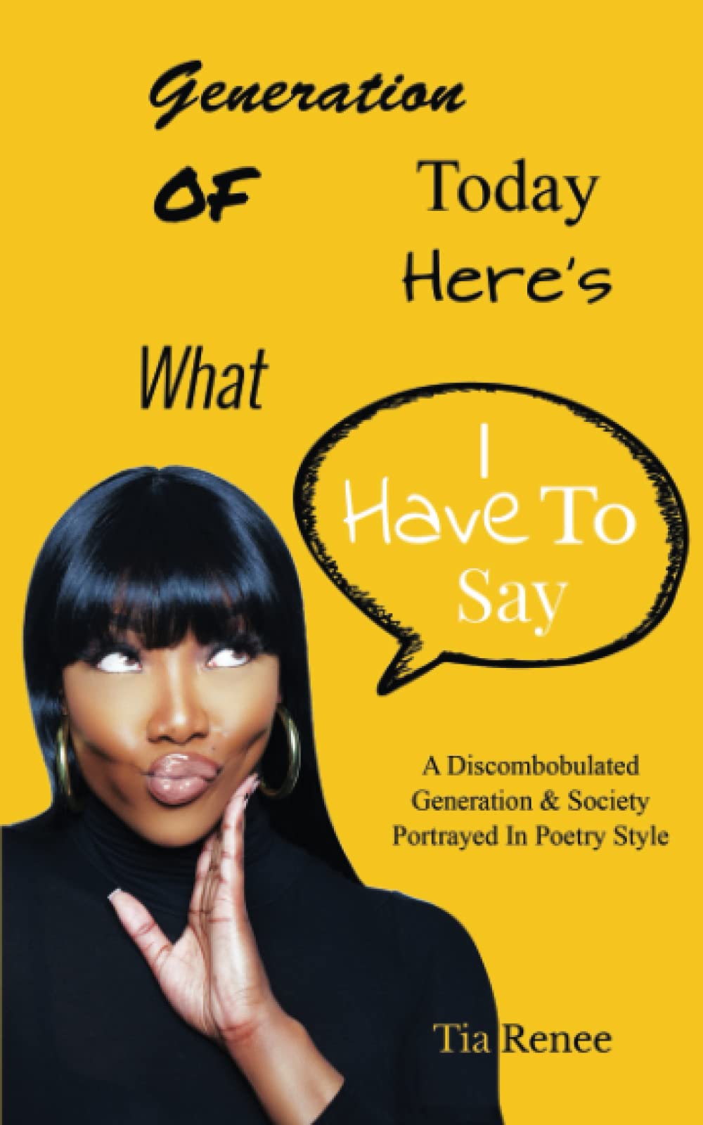 Generation Of Today Here's What I Have To Say: A Discombobulated Generation & Society Portrayed In Poetry Style