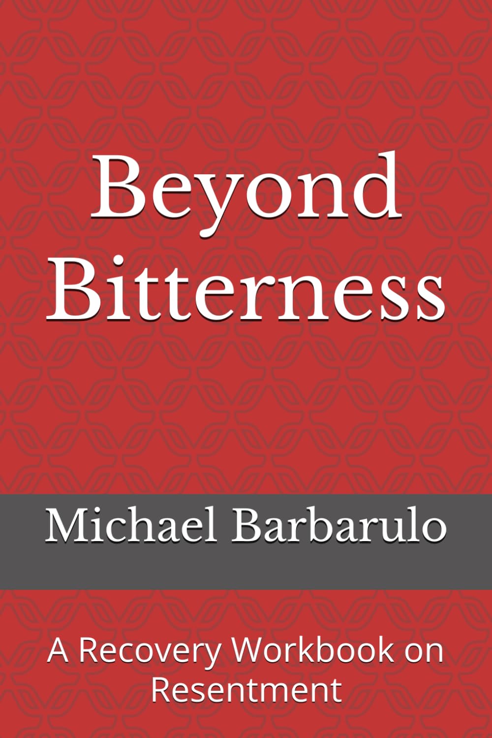 Beyond Bitterness: A Recovery Workbook on Resentment