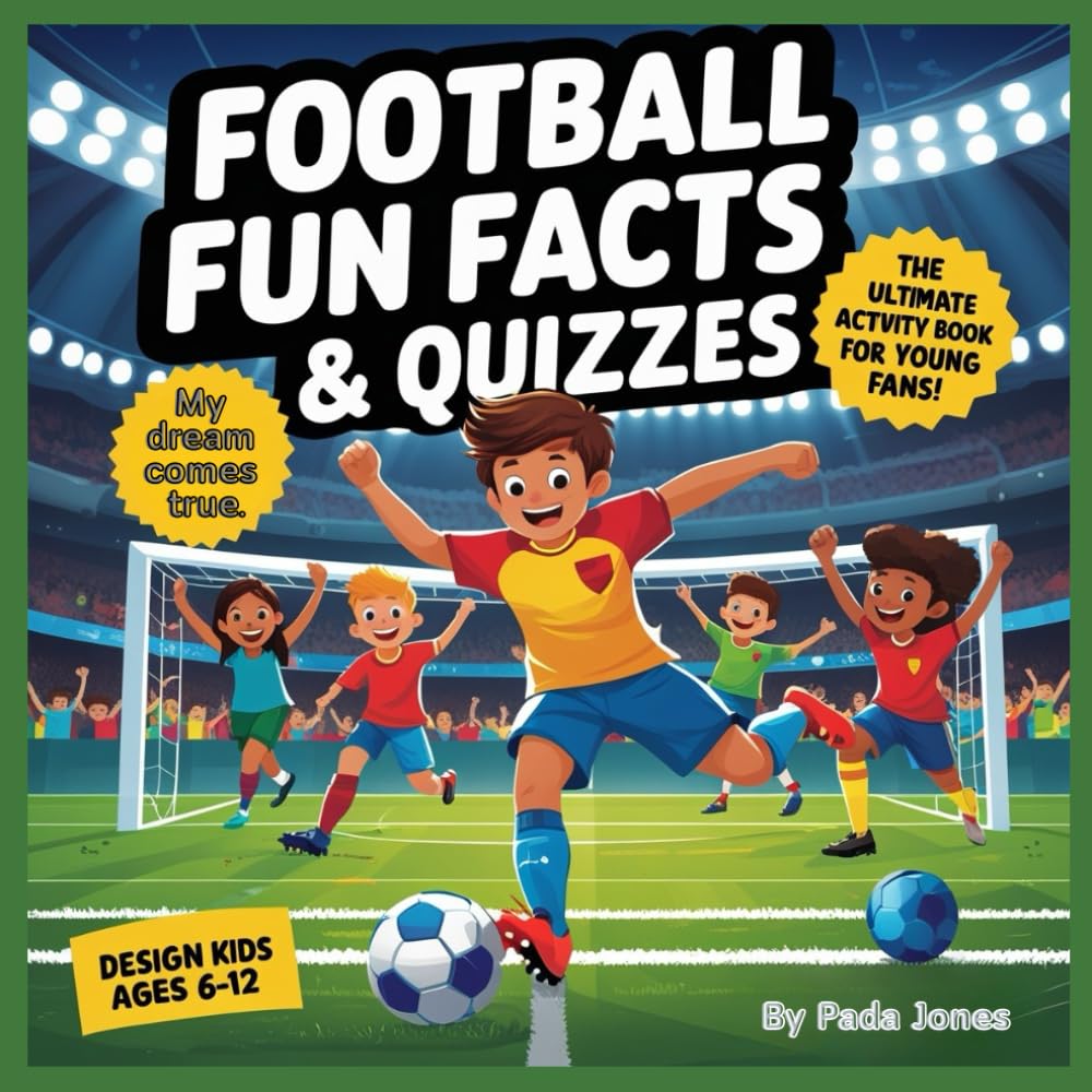 Football Fun Facts & Quizzes for Kids Ages 6–12: Amazing Soccer Trivia, Puzzles, and Activities!: Learn Amazing Football Facts, Solve Fun Quizzes, and Train Your Brain Like a Soccer Pro!