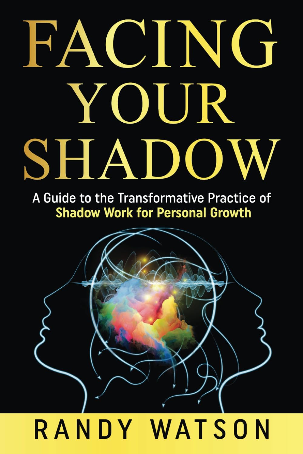 Facing Your Shadow: A Guide to the Transformative Practice of Shadow Work for Personal Growth