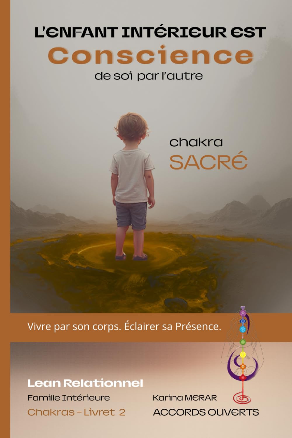 L'Enfant Intérieur est Conscience - Chakra Sacré: Du désir de lien à la joie de vivre : Se Re-Voir en soi (Lean Relationnel - Famille Intérieure)