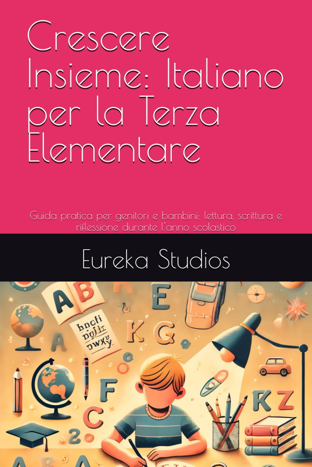 Crescere Insieme: Italiano per la Terza Elementare: Guida pratica per genitori e bambini: lettura, scrittura e riflessione durante l'anno scolastico (Enciclopedia dello Studente)