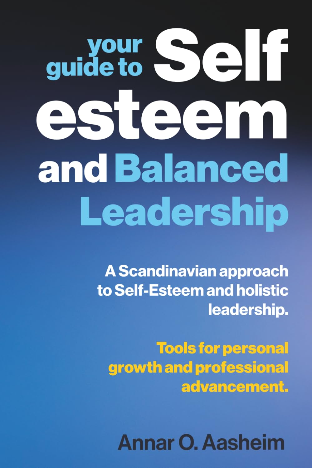 Your guide to Self-Esteem and Balanced Leadership: A Scandinavian approach to Self-Esteem and holistic leadership. Tools for personal growth and professional advancement.