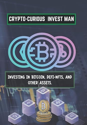 Crypto-Curious invest man: Investing in Bitcoin, DeFi-NFTs, and Other Assets.