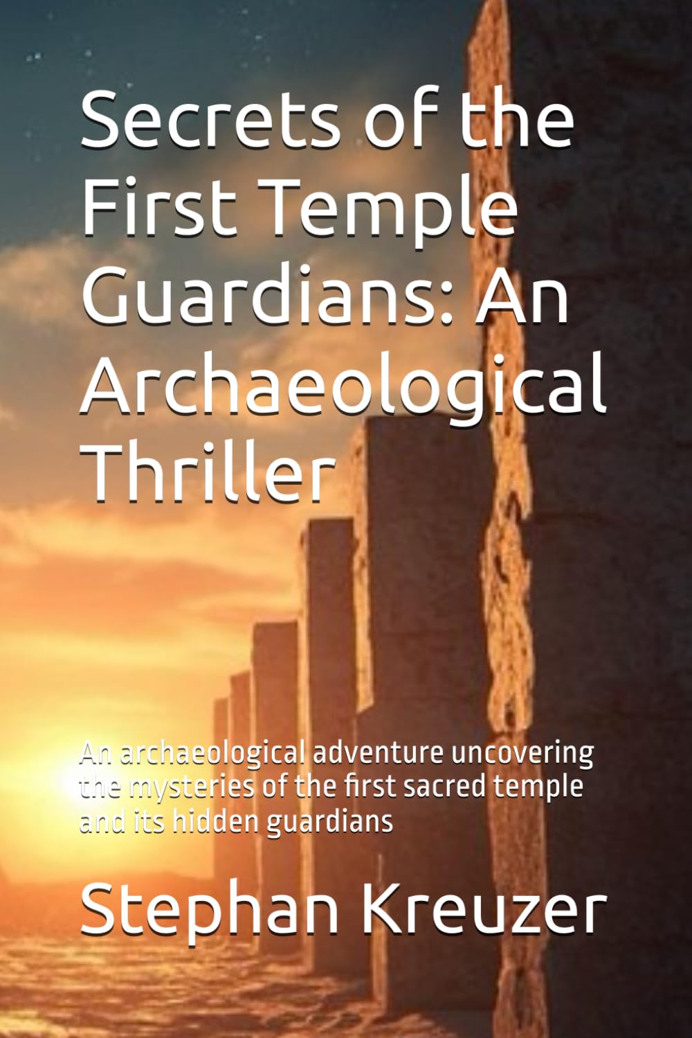 Secrets of the First Temple Guardians: An Archaeological Thriller: An archaeological adventure uncovering the mysteries of the first sacred temple and its hidden guardians: 1