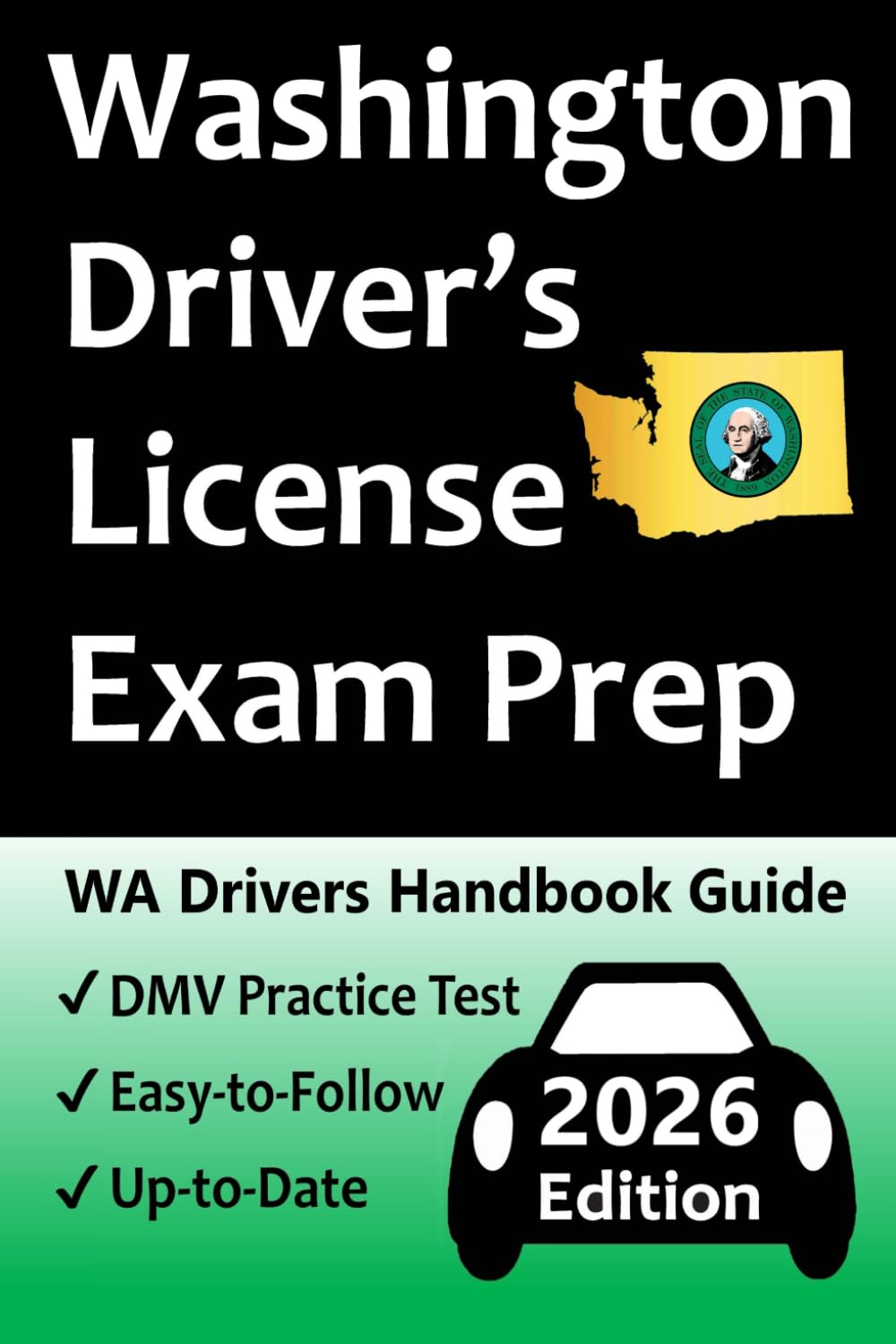 Washington Driver’s License Exam Prep: 100 Practice Questions Based on the Latest DMV Manual, Detailed Answer Explanations, Road Signs, Traffic Laws, Top Tips for Passing the Road Skills Test, & More!