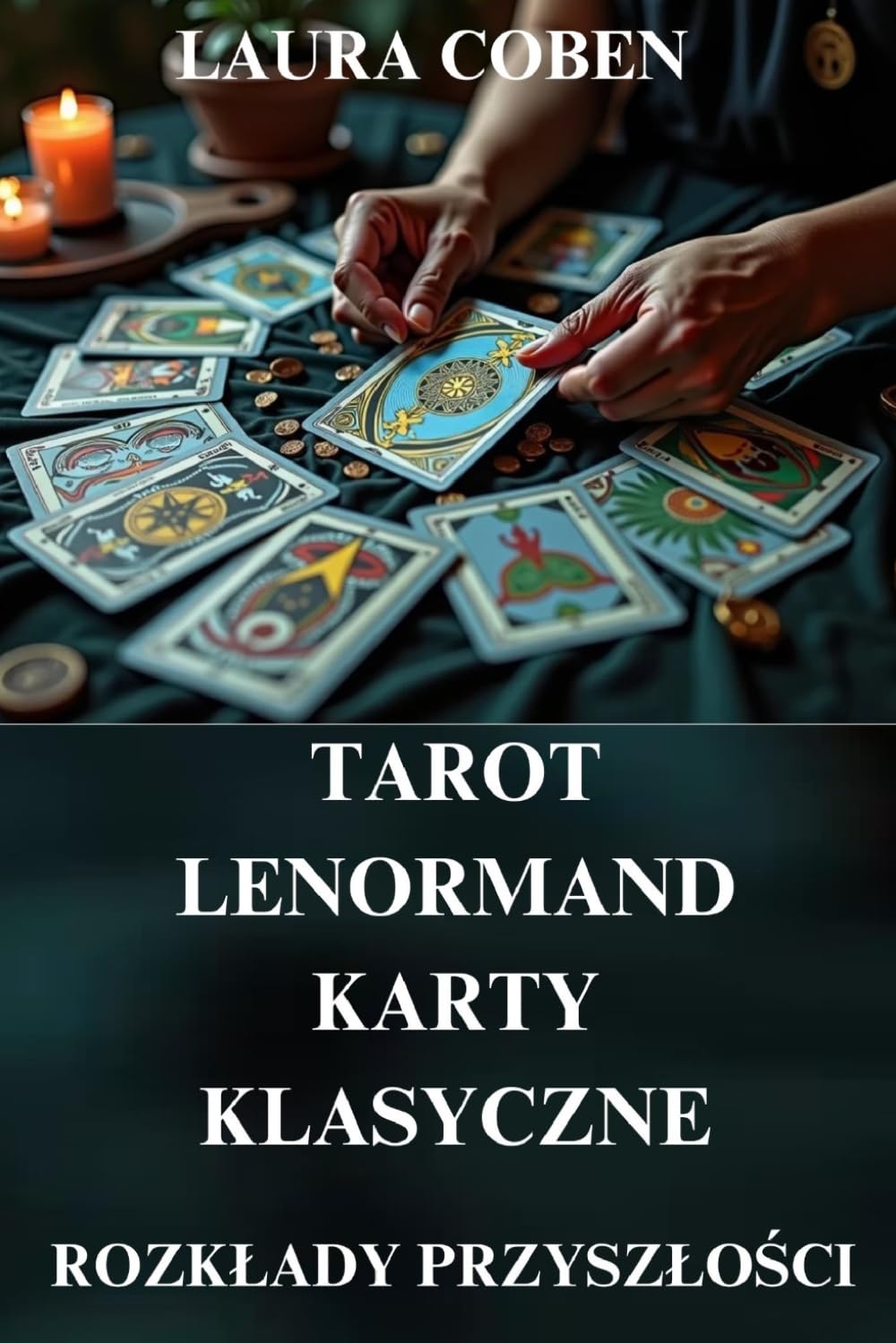 KSIĘGA KART: TAROT, LENORMAND, KARTY KLASYCZNE - ROZKŁADY PRZYSZŁOŚCI: INTERPRETACJE ROZKŁADÓW (Seria Polski)