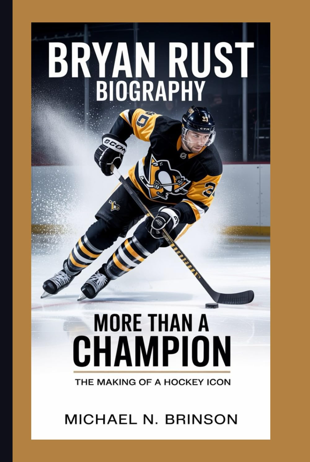 BRYAN RUST BIOGRAPHY: More Than a Champion – The Making of a Hockey Icon