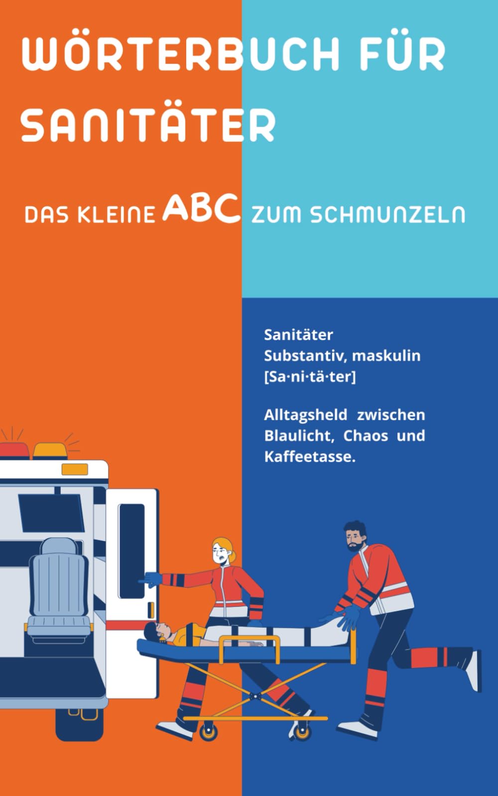 Wörterbuch für Sanitäter: Das perfekte Geschenk für Sanitäter – lustige Begriffe, Einsatzhumor und Rettungsdienst‑Alltag (Das große Insider-Wörterbuch-Universum)