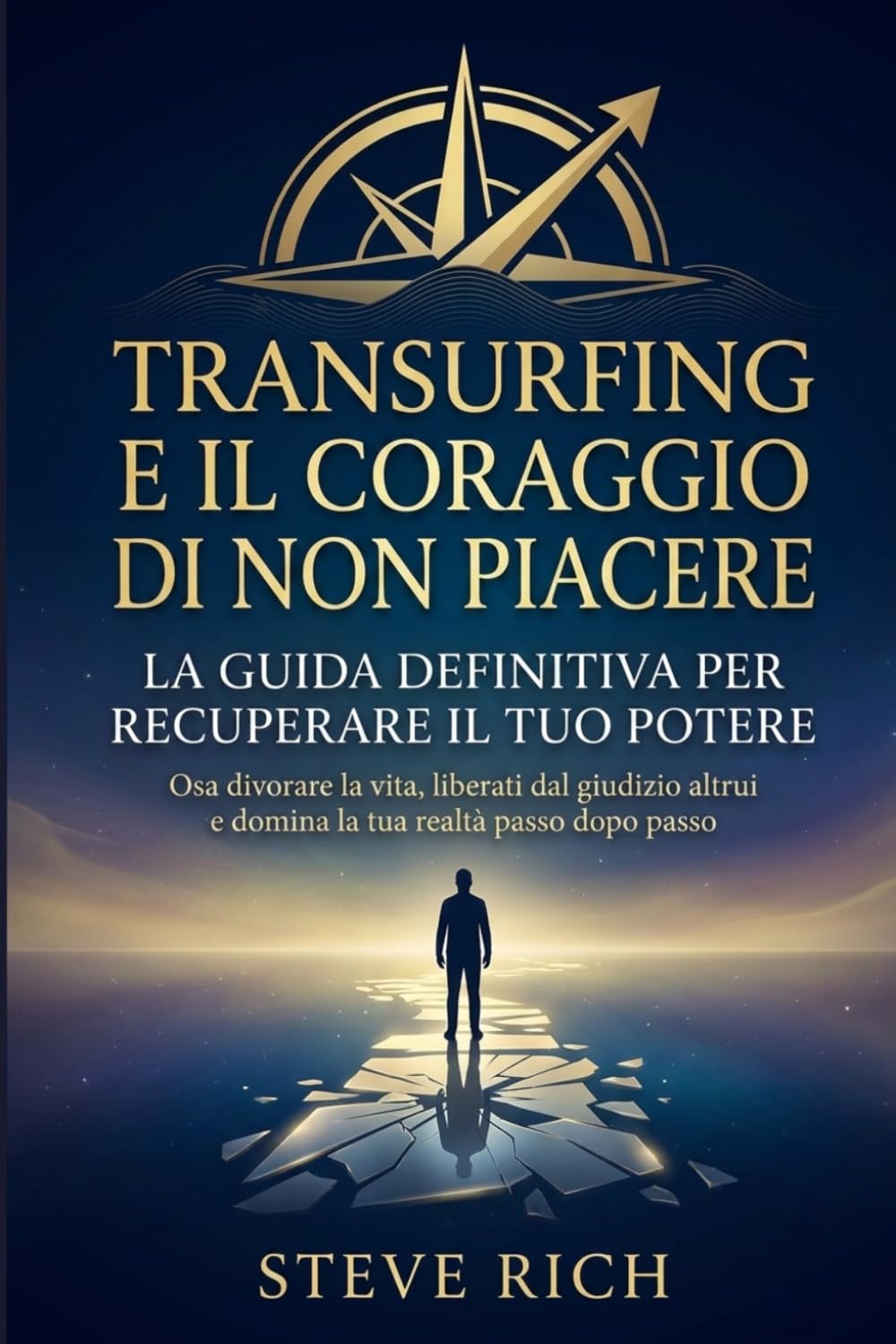 Transurfing e l'arte di non piacere: La guida definitiva per recuperare il tuo potere: Osa divorare la vita, liberati dal giudizio altrui e domina la tua realtà passo dopo passo