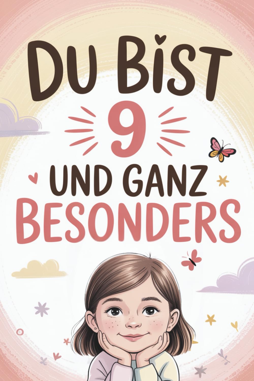 Du bist 9 und ganz besonders: Liebevolle Kurzgeschichten über Mut, Selbstvertrauen und Freundschaft – ein besonderes Geschenk für 9-jährige Mädchen