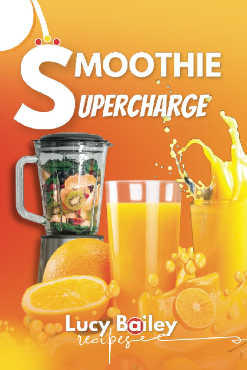 SMOOTHIE SUPERCHARGE: High Calorie Smoothies for Rapid Weight Gain: The Ultimate Smoothie Recipe Book for Muscle Growth and Gaining Healthy Weight Fast. With 30 recipes, Prepared & Ready in 5 Minutes