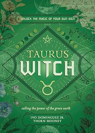 Taurus Witch: Unlock the Magic of Your Sun Sign (The Witch's Sun Sign Series, 2)