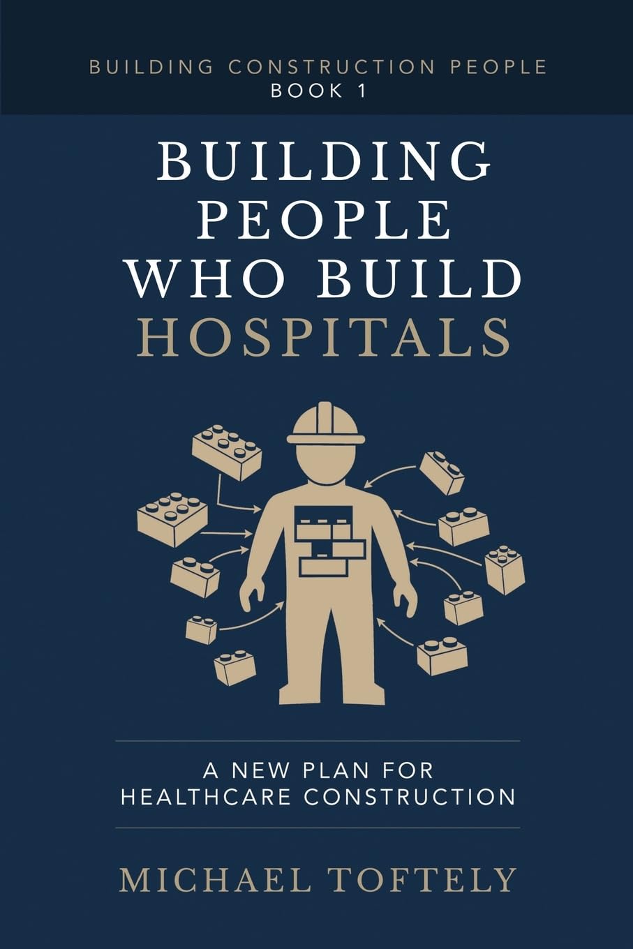 Building People Who Build Hospitals: A New Plan for Healthcare Construction (Building Construction People)