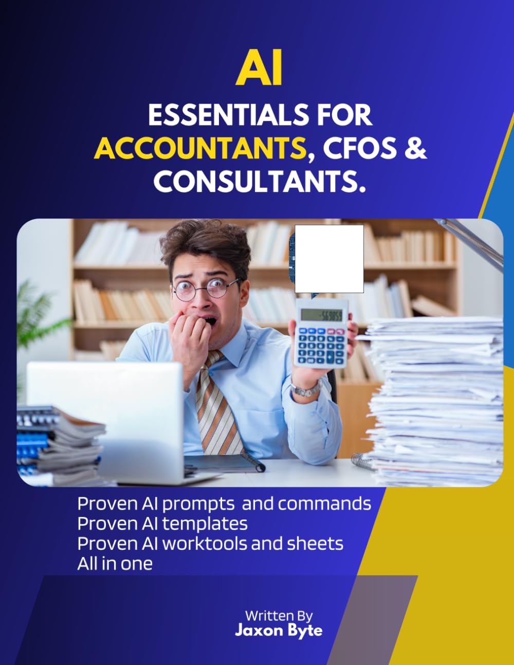 AI ESSENTIALS FOR ACCOUNTANTS, CFOS, ANALYSTS AND CONSULTANTS.: PROVEN AI PROMPTS, PROVEN AI TEMPLATES, PROVEN AI WORK TOOLS AND SHEETS, ALL IN ONE.
