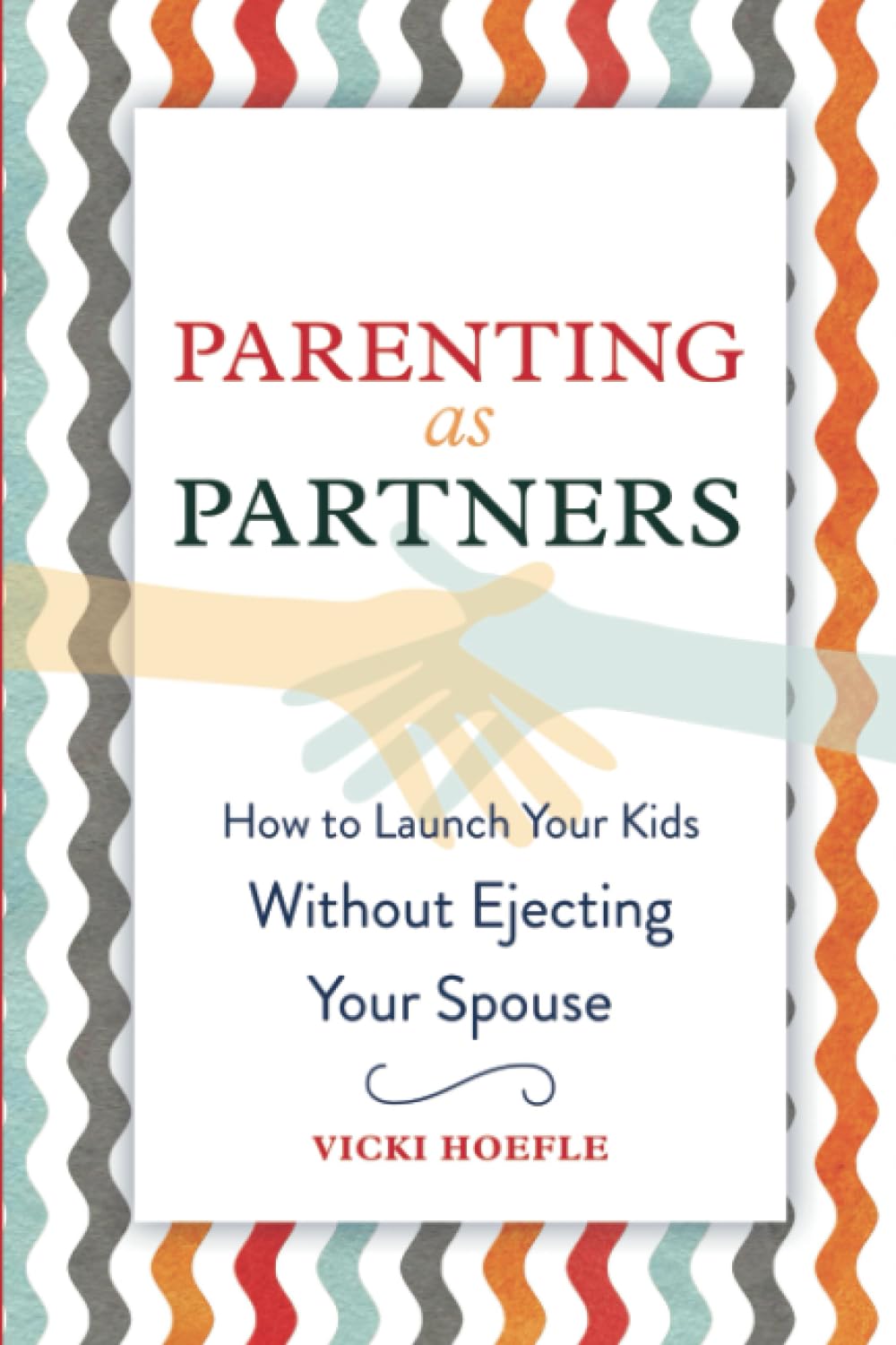 Parenting as Partners: How to Launch Your Kids Without Ejecting Your Spouse