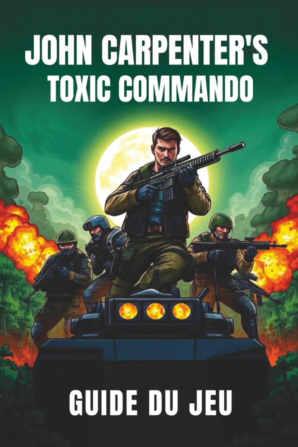 JOHN CARPENTER’S TOXIC COMMANDO GUIDE DU JEU: Débloquez des secrets cachés, collectez des succès et maîtrisez les missions clés grâce à des stratégies étape par étape pour les joueurs de tous niveaux