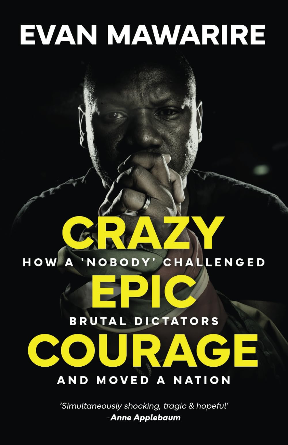 Crazy Epic Courage: How a 'Nobody' Challenged Brutal Dictators and Moved a Nation