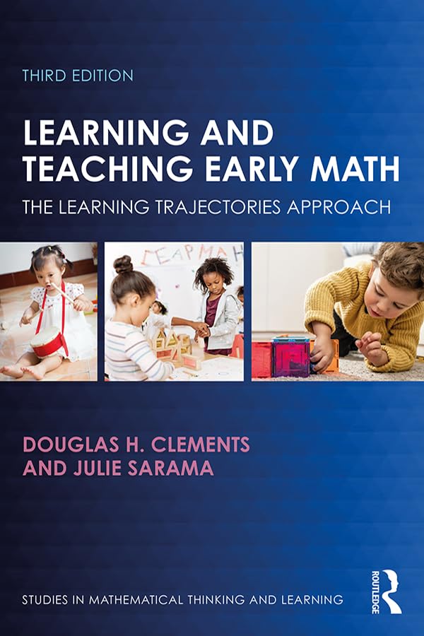 Learning and Teaching Early Math: The Learning Trajectories Approach (Studies in Mathematical Thinking and Learning Series)