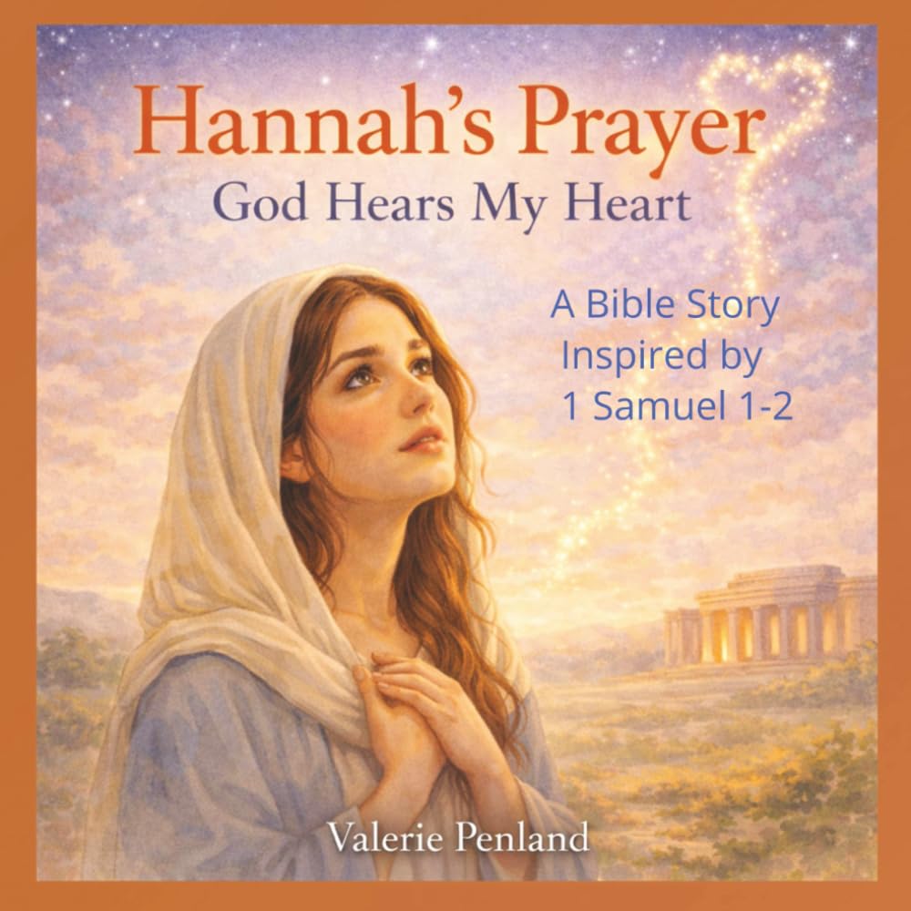 Hannah's Prayer: God Hears My Heart: A Bible Story Inspired by 1 Samuel 1 - 2