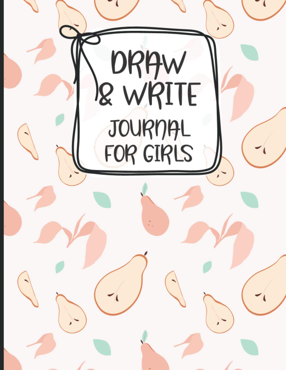 Draw And Write Journal For Girls: Awesome Inspirational and Creative Gift for Girls, Fun Book for Daily Diary Use, Learn To Write and Draw Journal for