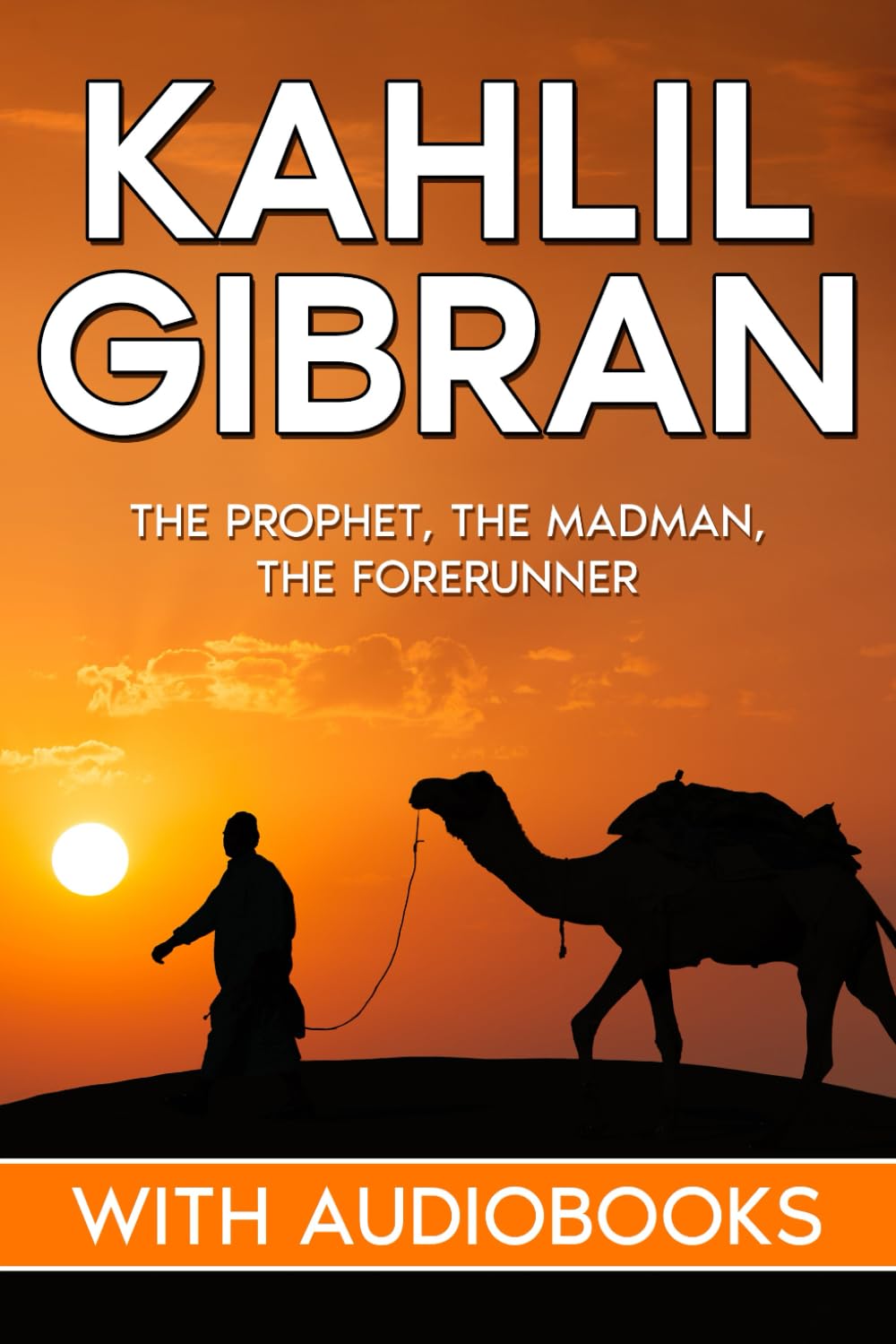 Kahlil Gibran: The Prophet, The Madman, The Forerunner