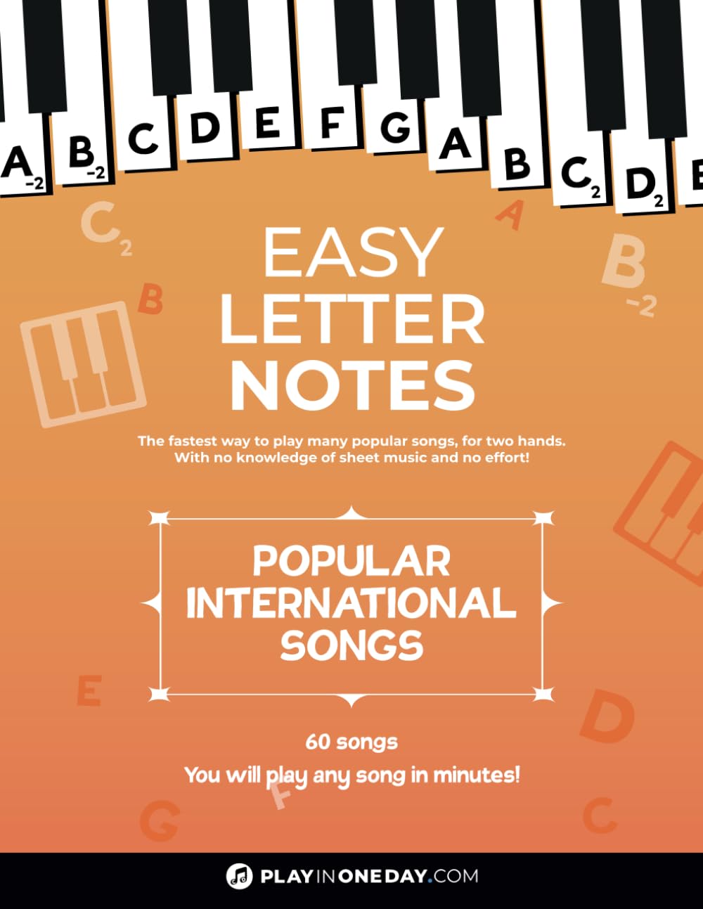 Easy Letter Notes - Popular International Songs: Learn to Play Piano in One Day (Without Sheet Music)! 60 Songs + Guide + Audio. (Easy Letter Notes: Learn to Play Piano (Without Sheet Music)!)