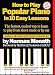 How to Play Popular Piano in 10 Easy Lessons: The Fastest, Easiest Way to Learn to Play from Sheet Music or by Ear