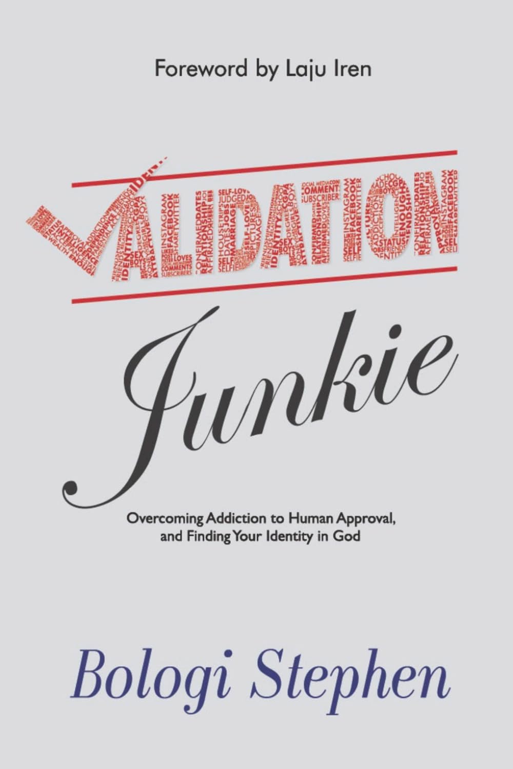 Validation Junkie: Overcoming Addiction to Human Approval and Finding Your Identity in God