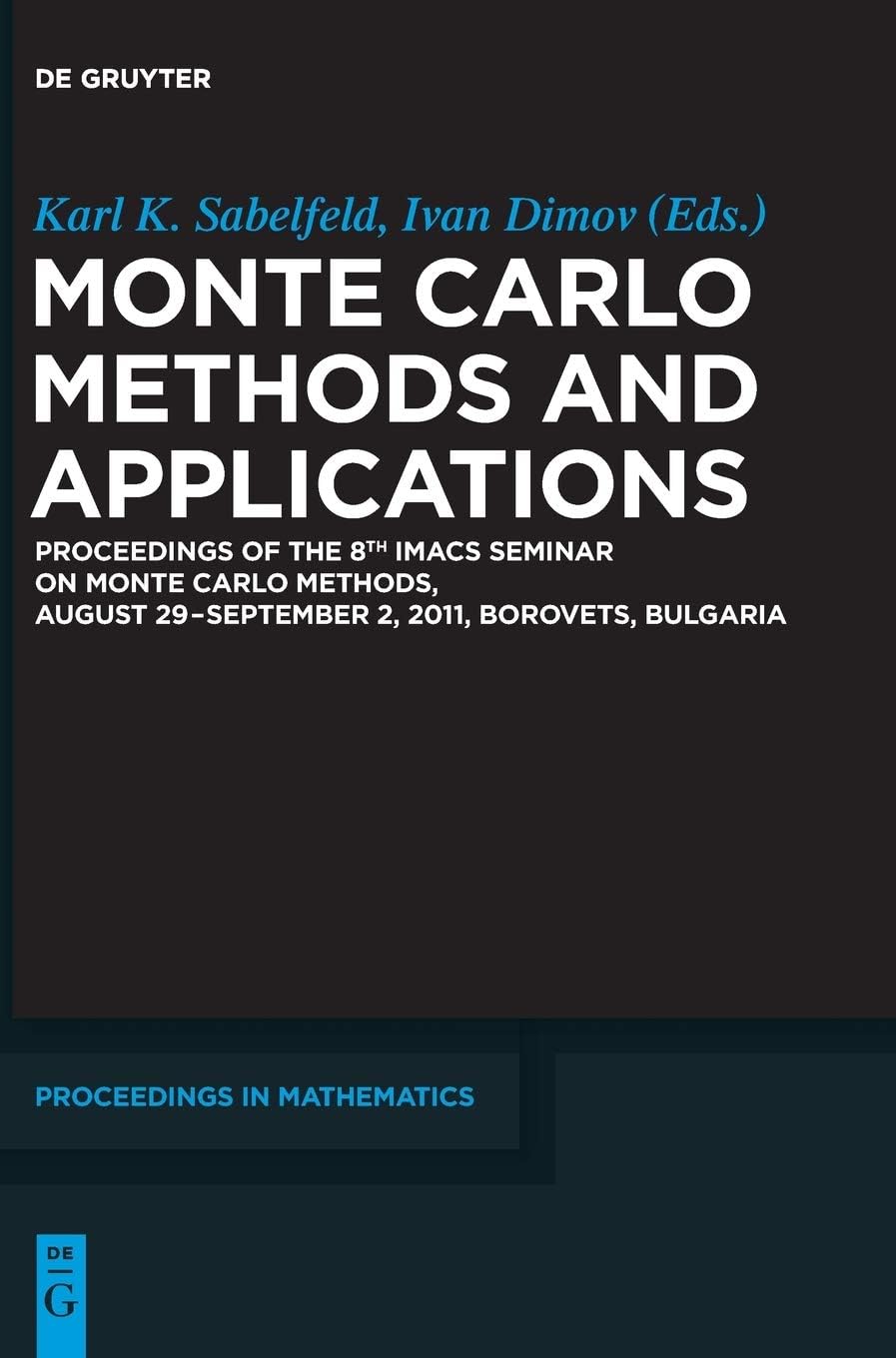 Monte Carlo Methods and Applications: Proceedings of the 8th IMACS Seminar on Monte Carlo Methods, August 29 – September 2, 2011, Borovets, Bulgaria