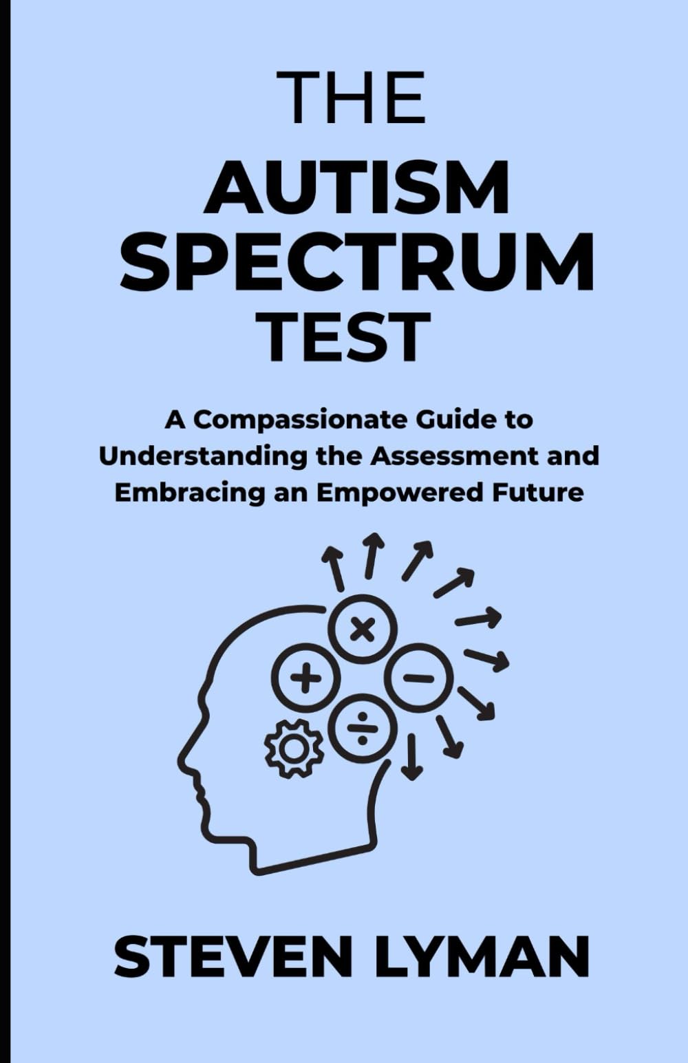 The Autism Spectrum Test: A Compassionate Guide to Understanding the Assessment and Embracing an Empowered Future