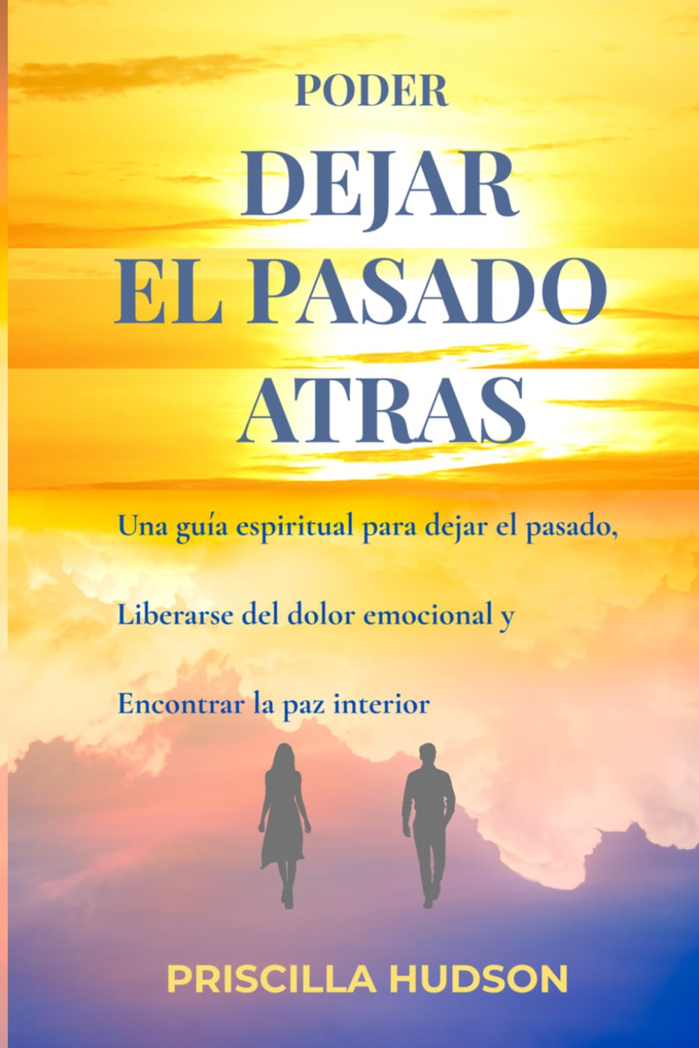 Poder Dejar el Pasado Atras: Una guía espiritual para dejar atrás el pasado, liberar el dolor emocional y encontrar la paz interior.