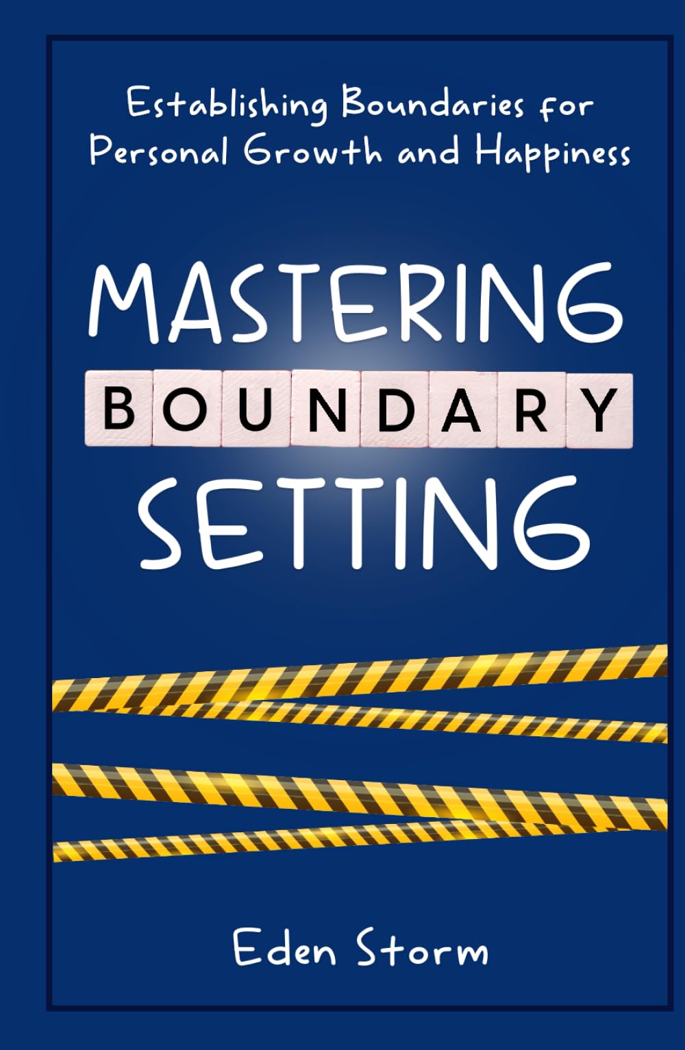 Mastering Boundary Setting: Establishing Boundaries for Personal Growth and Happiness (Mindset Mastery Manuals)